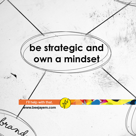 Be strategic and own a mindset